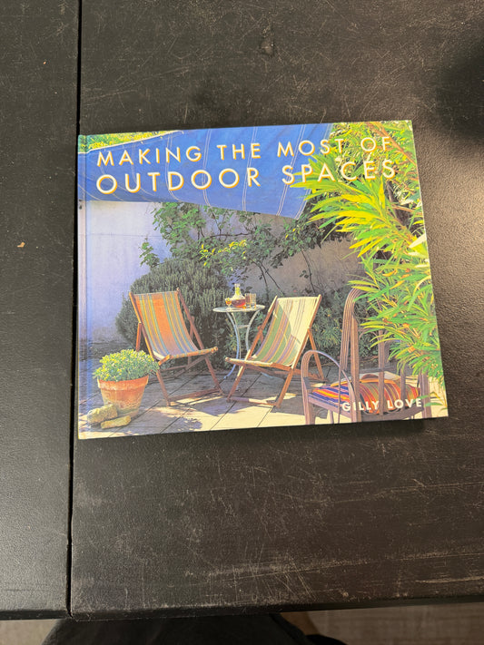 Making the Most of Outdoor Spaces by Gilly Love (1999, Hardcover)